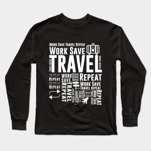 Work save travel repeat quotes Gift t shirt Long Sleeve T-Shirt